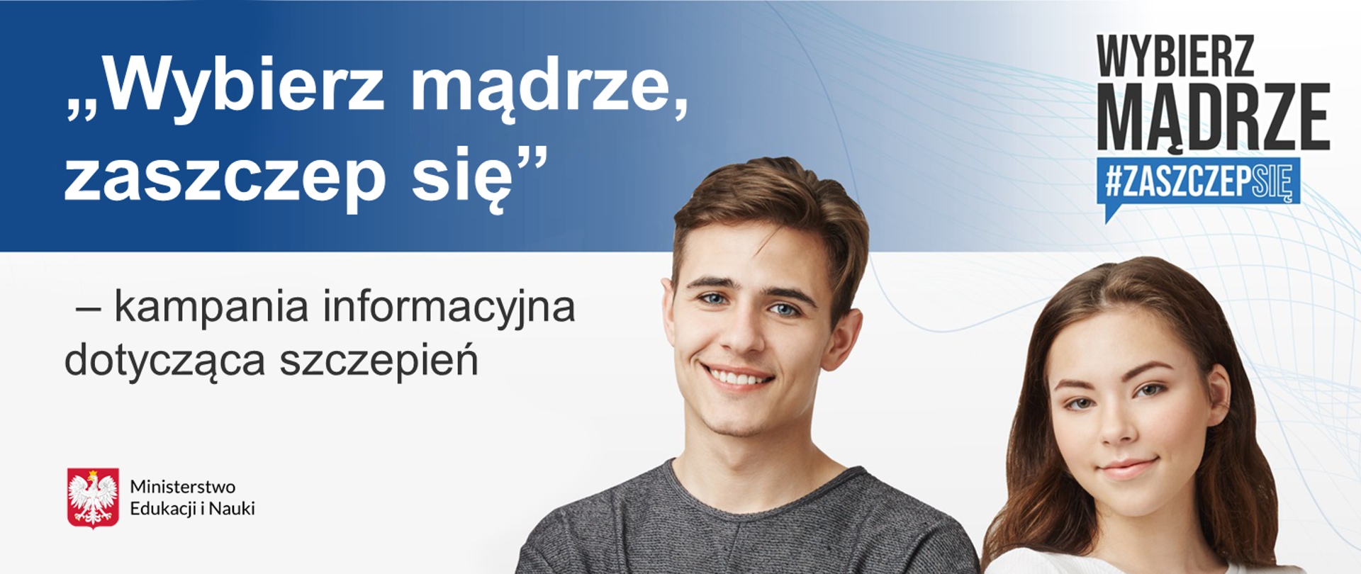 Uśmiechnięta młoda dziewczyna i chłopak. Obok logo akcji "Wybierz mądrze, zaszczep się" i napis informujący o kampanii dotyczącej szczepień.