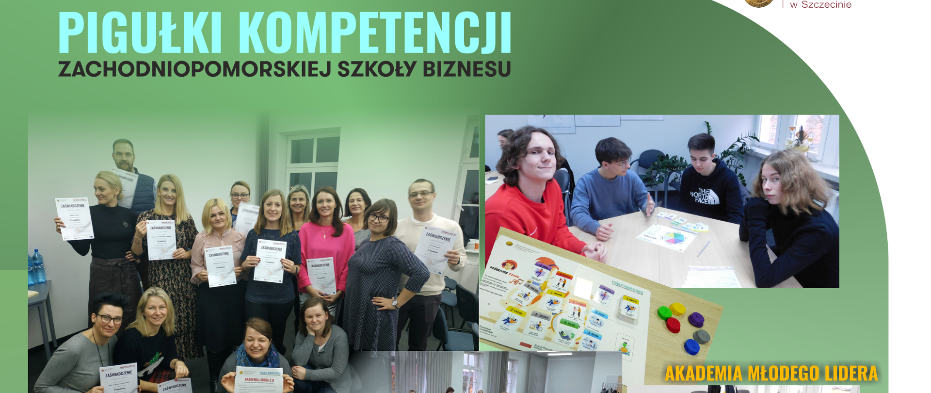 W ramach projektu powstały dwa programy szkoleniowe i :
1/ Akademia Młodego Lidera - ze szkoleniami: „Od gamera do kodera”, „Projekt przedsiębiorstwo” oraz 4 lekcje z kompetencji społecznych: „Autoprezentacja”, „Zarządzanie czasem”, „Zarządzanie stresem”, „Wyznaczanie celów”.
2/ Akademia Lidera 2.0 – ze szkoleniami: „Marketing i nowe media”, „Design Thinking”, „Szczupłe i zwinne zarządzanie”, „Przywództwo”.
Ze szkoleń skorzystało już ponad 700 osób, docelowo będzie to 1200 uczestników kursów.
Szkolenia odbywały się online, ale także stacjonarnie, w czterech miastach: Szczecinie, Gryficach, Stargardzie i Świnoujściu, zarówno w siedzibie uczelni, jak i w szkołach średnich i podstawowych.
