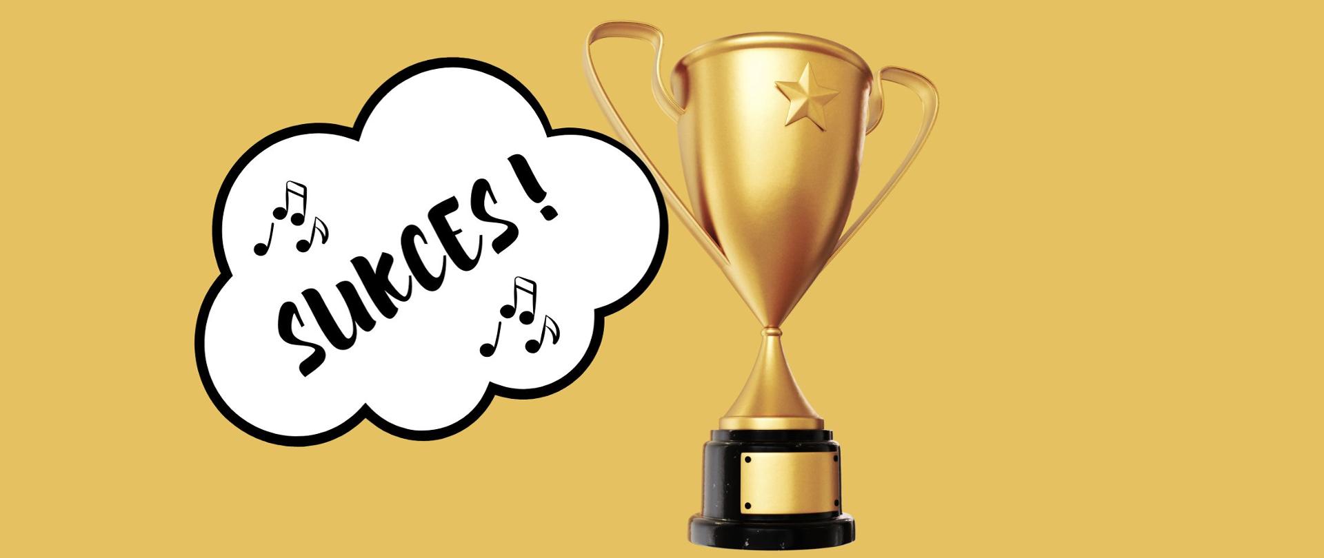 Złoty puchar na złotym tle. Z lewej strony biała chmurka z czarnym napisem "SUKCES !" oraz czarne nutki. 