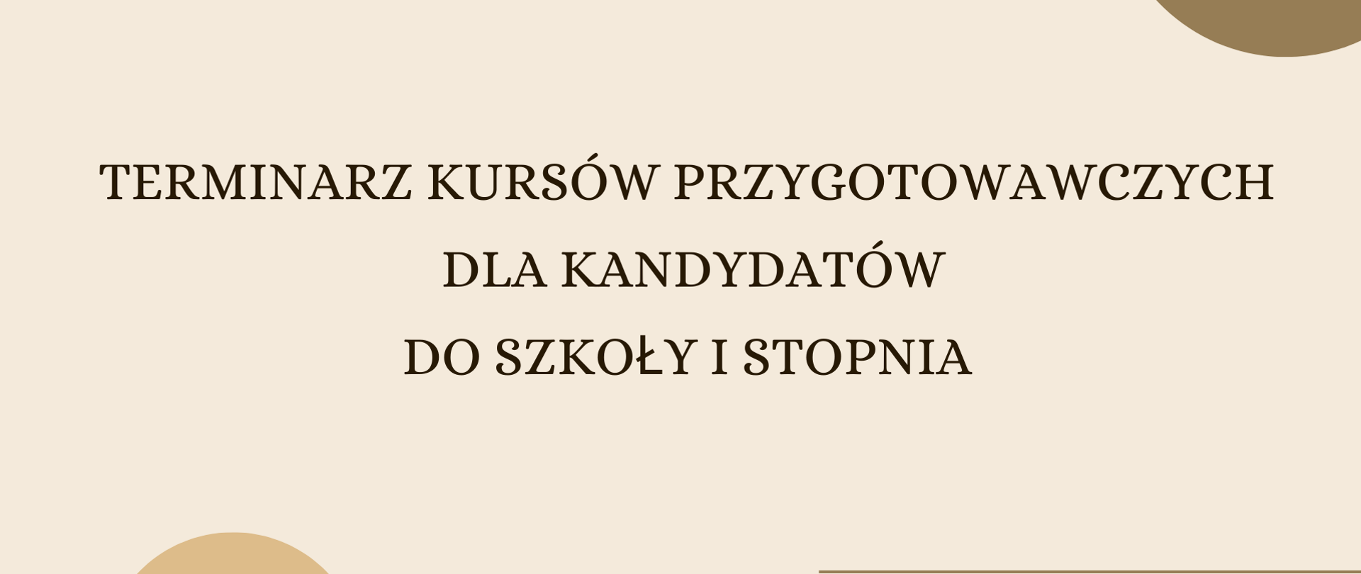 Na jasnobrązowym tle u góry i u dołu półkola w innym odcieniu brązu. Na środku napis terminarz kursów przygotowawczych do szkoły I stopnia 