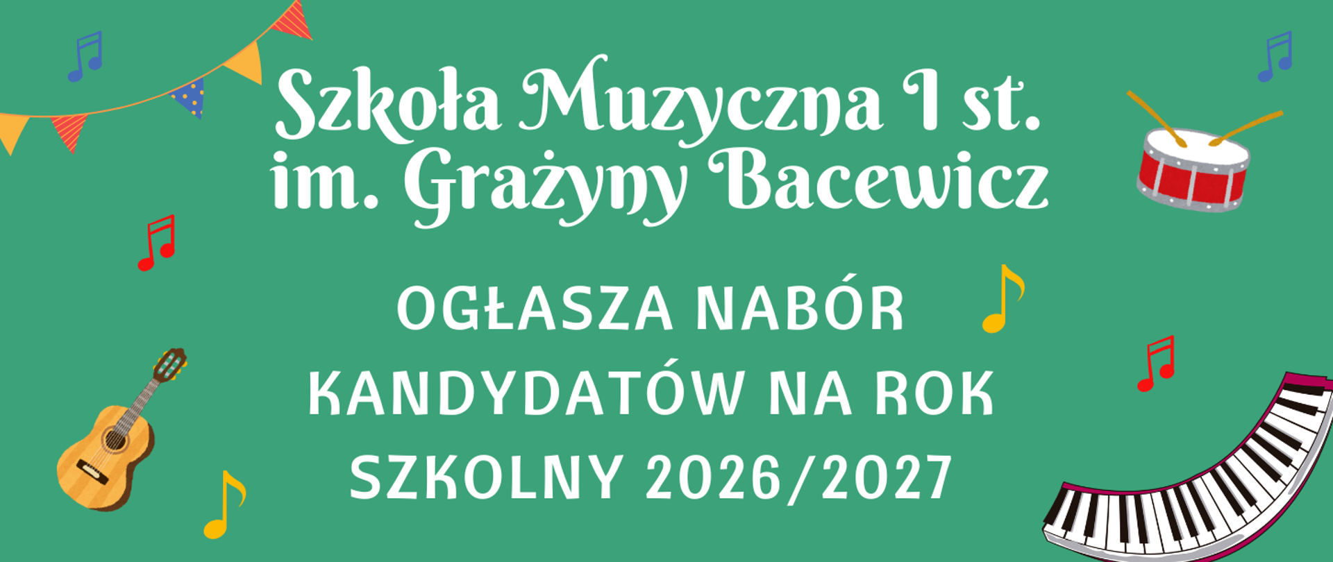 Plakat rekrutacyjny, na zielonym tle tekst w kolorze białym "Szkoła Muzyczna I st. im. Grażyny Bacewicz ogłasza nabór kandydatów na rok szkolny 20262027". Dookoła kolorowe grafiki przedstawiające instrumenty i nuty. 