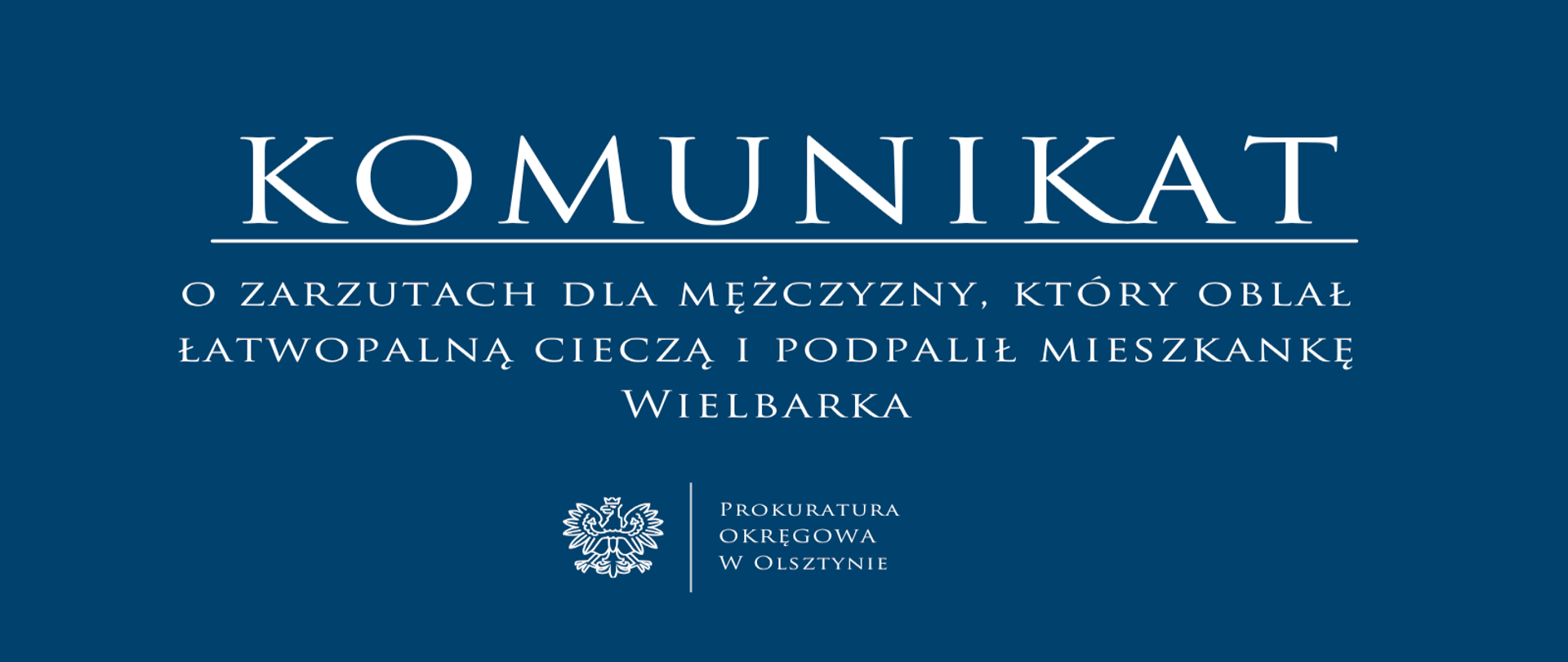 Komunikat o zarzutach dla mężczyzny, który oblał łatwopalną cieczą i podpalił mieszkankę Wielbarka
