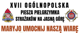 plakat XVII Ogólnopolskiej Pieszej Pielgrzymce Strażaków na Jasną Górę,