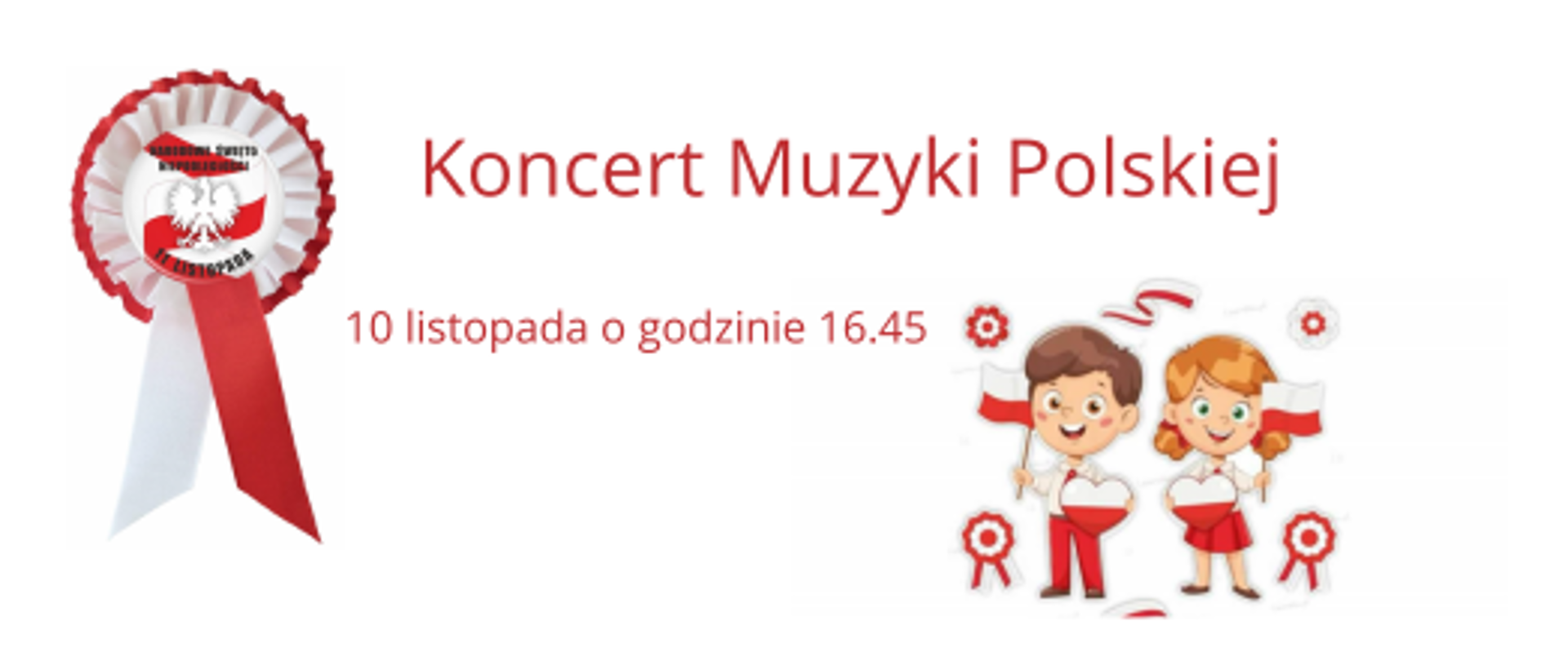 na białym tle rozeta niepodległościowa Polski, rysunek przedstawiający dzieci z flagami Polski oraz napis: koncert muzyki polskiej, 10 listopada o godzinie 16:45