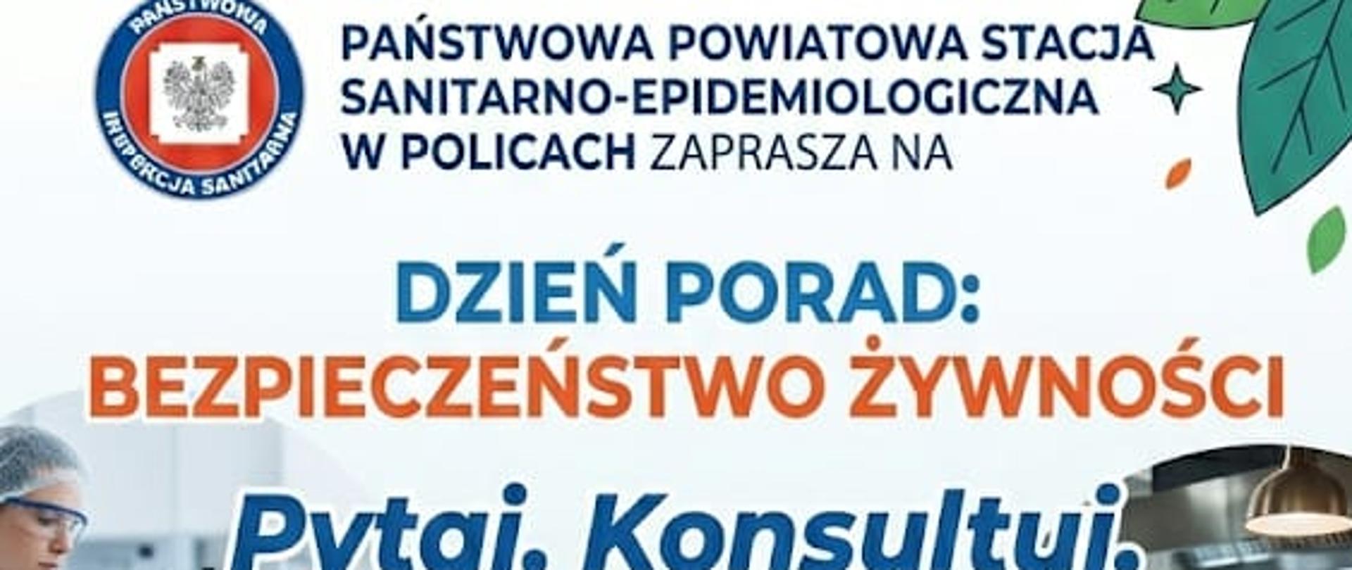 Plakat promocyjny "Dzień porad: bezpieczeństwo żywności. Pytaj. Konsultuj. Działaj bezpiecznie. Główne tematy konsultacji: rejestracja i zatwierdzanie zakładów, stan sanitarno–techniczny, kontrola wewnętrzna oparta na procedurach systemu HACCP, alergeny występujące w żywności. 22 czerwca 2026 r. w g. 10-14 w siedzibie PSSE w Policach ul. Kresowa 14. Na plakacie widać laboratorium, sklep spożywczy, rodzinę na zakupach, kucharza i naukowca. Kolorostyka niebieska.