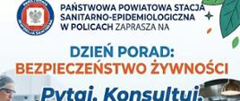 Plakat promocyjny "Dzień porad: bezpieczeństwo żywności. Pytaj. Konsultuj. Działaj bezpiecznie. Główne tematy konsultacji: rejestracja i zatwierdzanie zakładów, stan sanitarno–techniczny, kontrola wewnętrzna oparta na procedurach systemu HACCP, alergeny występujące w żywności. 22 czerwca 2026 r. w g. 10-14 w siedzibie PSSE w Policach ul. Kresowa 14. Na plakacie widać laboratorium, sklep spożywczy, rodzinę na zakupach, kucharza i naukowca. Kolorostyka niebieska.