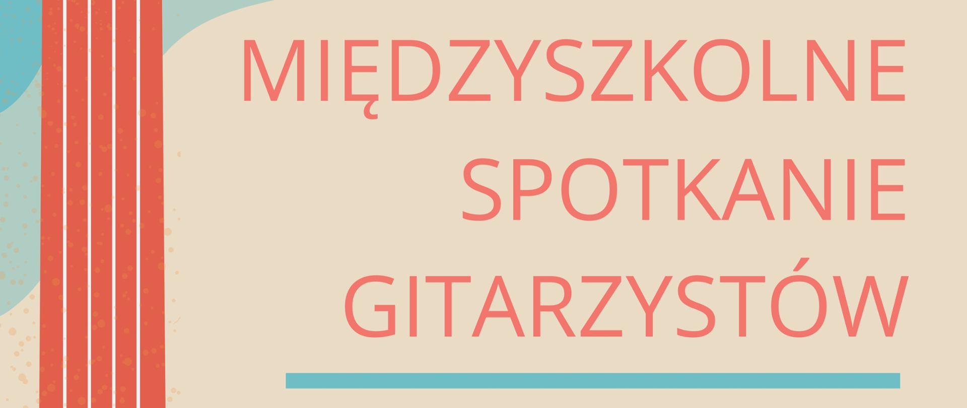 Plakat promuje XI Międzyszkolne Spotkanie Gitarzystów, które odbędzie się 4 kwietnia 2025 r. o godz. 16:00 w ZPSM w Ełku. Po lewej stronie znajduje się ilustracja gitary, a po prawej szczegóły wydarzenia: tytuł, data, miejsce, harmonogram (koncert inauguracyjny, występy uczestników, konkurs, wręczenie nagród) oraz nazwiska organizatorów, którymi są Wojciech Popielarz i Natalia Sawicka. Na dole umieszczono logotypy sponsorów (m.in. Porta, Interton Classic, Cezar, Radio 5, PWiK Ełk i inne lokalne instytucje). Całość utrzymana jest w pastelowej kolorystyce z elementami beżu, błękitu i czerwieni.