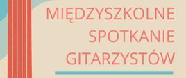 Plakat promuje XI Międzyszkolne Spotkanie Gitarzystów, które odbędzie się 4 kwietnia 2025 r. o godz. 16:00 w ZPSM w Ełku. Po lewej stronie znajduje się ilustracja gitary, a po prawej szczegóły wydarzenia: tytuł, data, miejsce, harmonogram (koncert inauguracyjny, występy uczestników, konkurs, wręczenie nagród) oraz nazwiska organizatorów, którymi są Wojciech Popielarz i Natalia Sawicka. Na dole umieszczono logotypy sponsorów (m.in. Porta, Interton Classic, Cezar, Radio 5, PWiK Ełk i inne lokalne instytucje). Całość utrzymana jest w pastelowej kolorystyce z elementami beżu, błękitu i czerwieni.