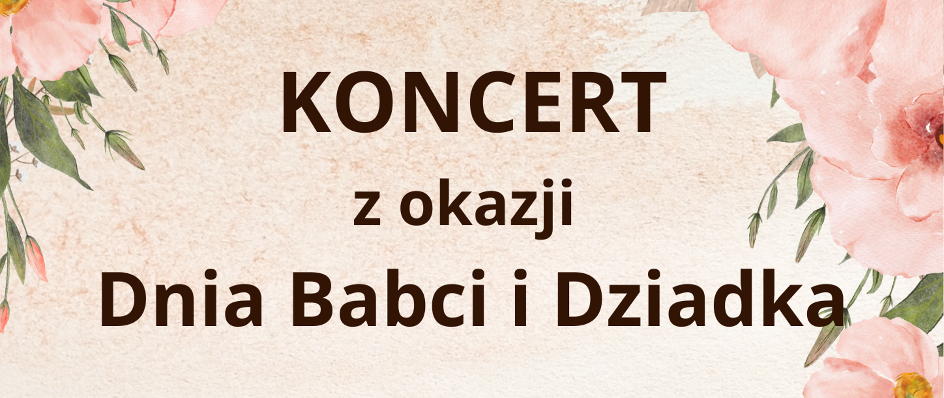 Plakat na kolorowym tle z informacją o koncercie w kolorze ciemno brązowym. Na dole znajduje się ikona babci i dziadka. Po bokach na dole i górze plakatu są różowe kwiatki.