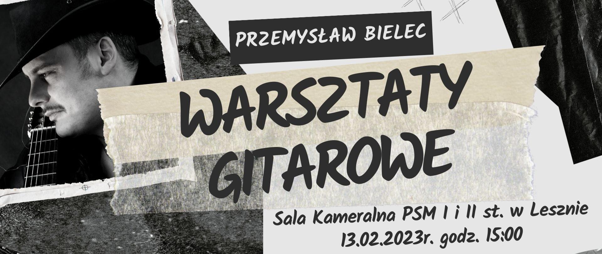 Plakat na czarno-białym tle o różnych strukturach, w lewym rogu zdjęcie Przemysława Bielca, napis Warsztaty gitarowe informacje o miejscu i dacie wydarzenia w kolorze ciemnoszarym.
