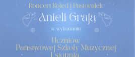 Plakat koncertu kolęd i pastorałek „Anieli Grają” organizowanego przez Państwową Szkołę Muzyczną im. Ignacego Jana Paderewskiego w Stalowej Woli. Na niebieskim tle widoczne ilustracje dwóch aniołów oraz zimowe dekoracje. Koncert w wykonaniu uczniów PSM I stopnia. Terminy: 21 i 22 stycznia 2026 roku, godzina 17.00. Miejsce: aula szkoły.