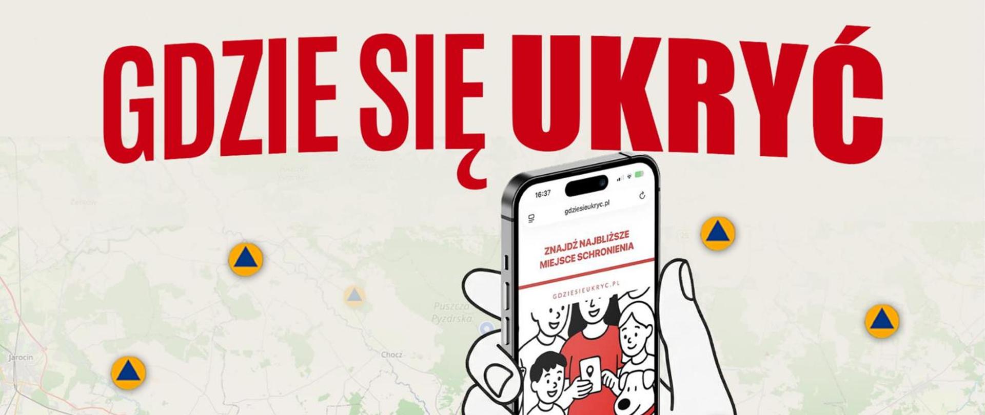 Grafika informacyjna w języku polskim. Na jasnym tle mapy widnieje duży czerwony napis: „GDZIE SIĘ UKRYĆ”. Pośrodku ilustracji widać dłoń trzymającą smartfon. Na ekranie telefonu jest strona internetowa z nagłówkiem „ZNAJDŹ NAJBLIŻSZE MIEJSCE SCHRONIENIA” oraz rysunkowe postacie dorosłych i dzieci. W tle mapy rozmieszczone są żółte ikony z niebieskim trójkątem – symbole schronów lub miejsc schronienia. Grafika sugeruje korzystanie z telefonu i mapy do znalezienia bezpiecznego miejsca.