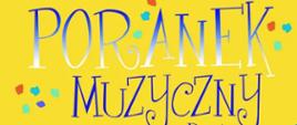 Tło koloru żółtego . na dole plakatu niby-kura o ciele w kształcie fortepianu - koloru ciemnożółtego, w cętki różnokolorowe, z niebieskim ogonem, dziobem, czubkiem oraz nogami. Od góry tekst: Państwowe Szkoła Muzyczna I stopnia im. Emila Młynarskiego w Augustowie zaprasza na spotkanie pt: Poranek Muzyczny dla dzieci. W programie: Józefa Drozdowska - Wiersze o Kotach oraz muzyka różnych kompozytorów w wykonaniu uczniów naszej szkoły. Sobota, 25.02.2023 godzi. 11 Sala koncertowa PSM, Augustów, ul. Wybickiego 1, Wstęp Wolny.