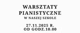 Na białym tle pośrodku tekst - warsztaty pianistyczne, data: 27.11.2025 r., godz. 10.00.