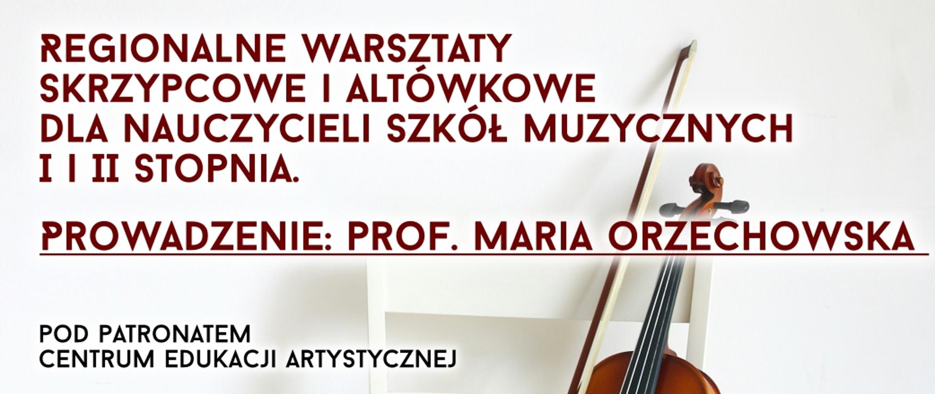 Na jasnobeżowym tle napis "Regionalne warsztaty skrzypcowe i altówkowe dla nauczycieli szkół muzycznych I i II stopnia. Prowadzenie: prof. Maria Orzechowska. Pod patronatem Centrum Edukacji Artystycznej". W dolnej części zdjęcie skrzypiec.
