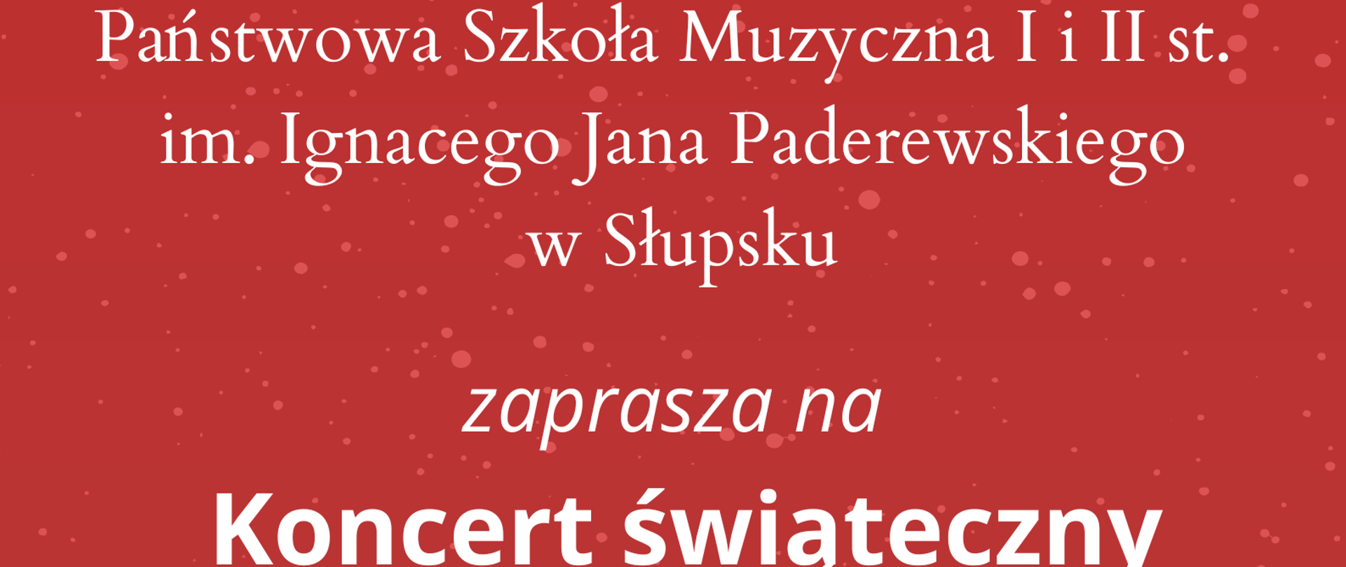 Grafika kolorowa. Plakat zapowiedzi koncertu. Zielona choinka z lampkami, pod nią kolorowe prezenty. Napisy: Państwowa Szkoła Muzyczna I i II st. im. Ignacego Jana Paderewskiego w Słupsku zaprasza na Koncert świąteczny
22 grudnia 2022 godz. 17.00 Sala Polskiej Filharmonii Sinfonia Baltica im. Wojciecha Kilara w Słupsku ul. Jana Pawła II 3
Wstęp wolny