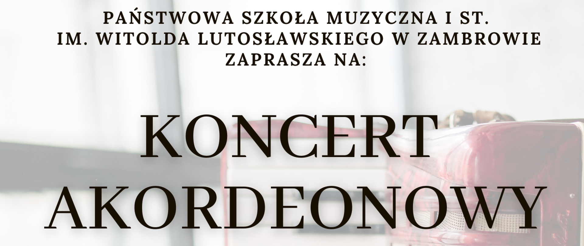 zdjęcie przedstawia opis wydarzenia na tle czerwonego akordeonu klawiszowego. Wyraźnie widoczna jest prawa część akordeonu - klawisze i miech. Akordeon ustawiony jest na owalnym stole na którym również leżą nuty. Na tym tle od góry jest informacja o organizatorze, tytule koncertu. od połowy informacja o wykonawcach i miejscu imprezy. w stopce informacja o patronacie medialnym