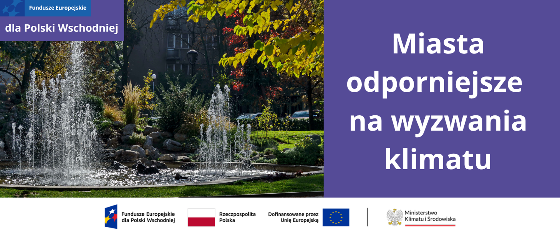 Grafika podzielona w pionie na 2 części.
Po lewej stronie jest zdjęcie parku w mieście w porze jesiennej. Na pierwszym planie jest fontanna, w tle blok mieszkalny, wokół drzewa z żółtymi liśćmi. W lewym górnym rogu umieszczony jest motyw marki Funduszy Europejskich.
Po prawej stronie planszy jest fioletowa plansza z napisem: Miasta odporniejsze na wyzwania klimatu.
Pod nim widnieje biały pasek z ciągiem logotypów: FE, barw RP i UE oraz logo MKiŚ.