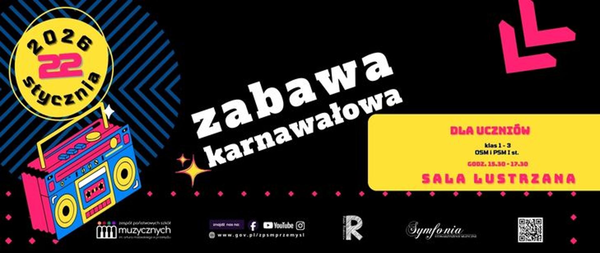 Kolorowy plakat promujący „Zabawę karnawałową”. Data: 22 stycznia 2025. Grafika retro boomboxa na czarnym tle z neonowymi wzorami. Informacja w żółtym polu: „Dla uczniów klas 1–3 OSM I PSM I st., godz. 16:30–17:30, Sala Lustrzana”. Widoczne logotypy instytucji muzycznych i symbole mediów społecznościowych.