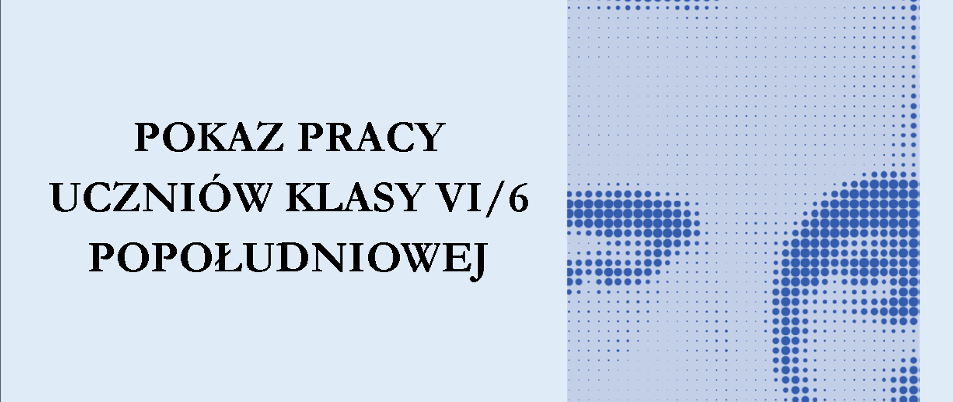Niebieski plakat z pokazem pracy uczniów klasy szóstej popołudniowej. Widać zdjęcie Szymanowskiego.