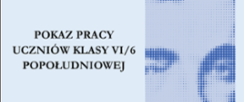 Niebieski plakat z pokazem pracy uczniów klasy szóstej popołudniowej. Widać zdjęcie Szymanowskiego.