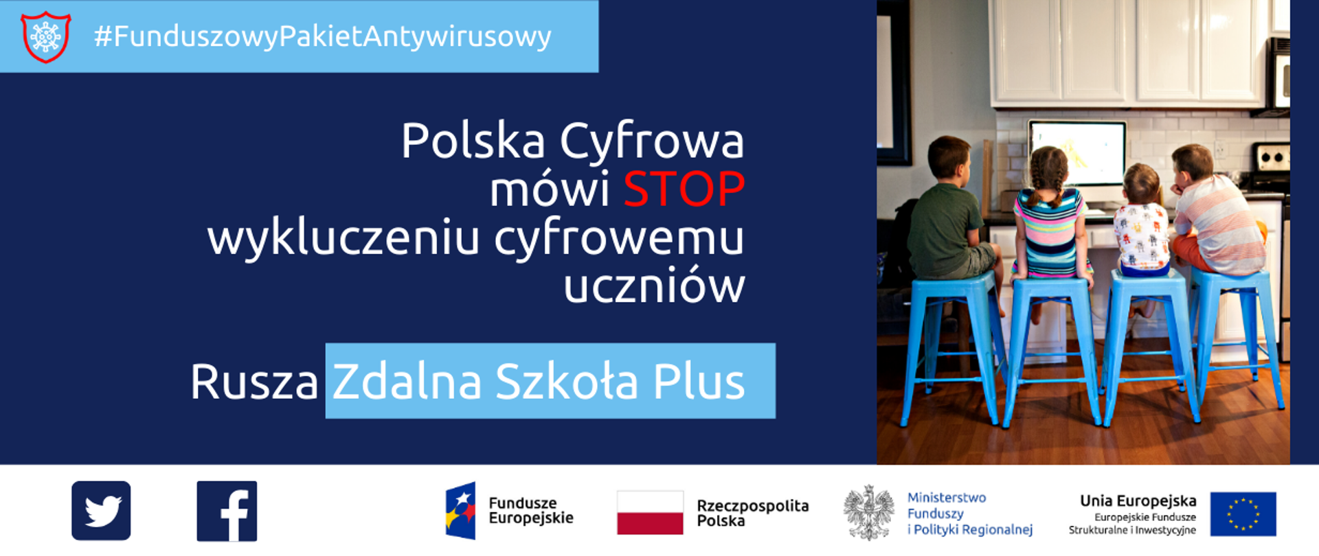 Napis: Funduszowy Pakiet Antywirusowy: Polska Cyfrowa mówi stop wykluczeniu cyfrowemu uczniów. Rusza Zdalna Szkoła Plus. Obok zdjęcie czwórki dzieci siedzących przed komputerem. Na dole ikonki Facebooka oraz Twittera, logotypy Funduszy Europejskich i Ministerstwa Funduszy i Polityki Regionalnej, flaga Polski.