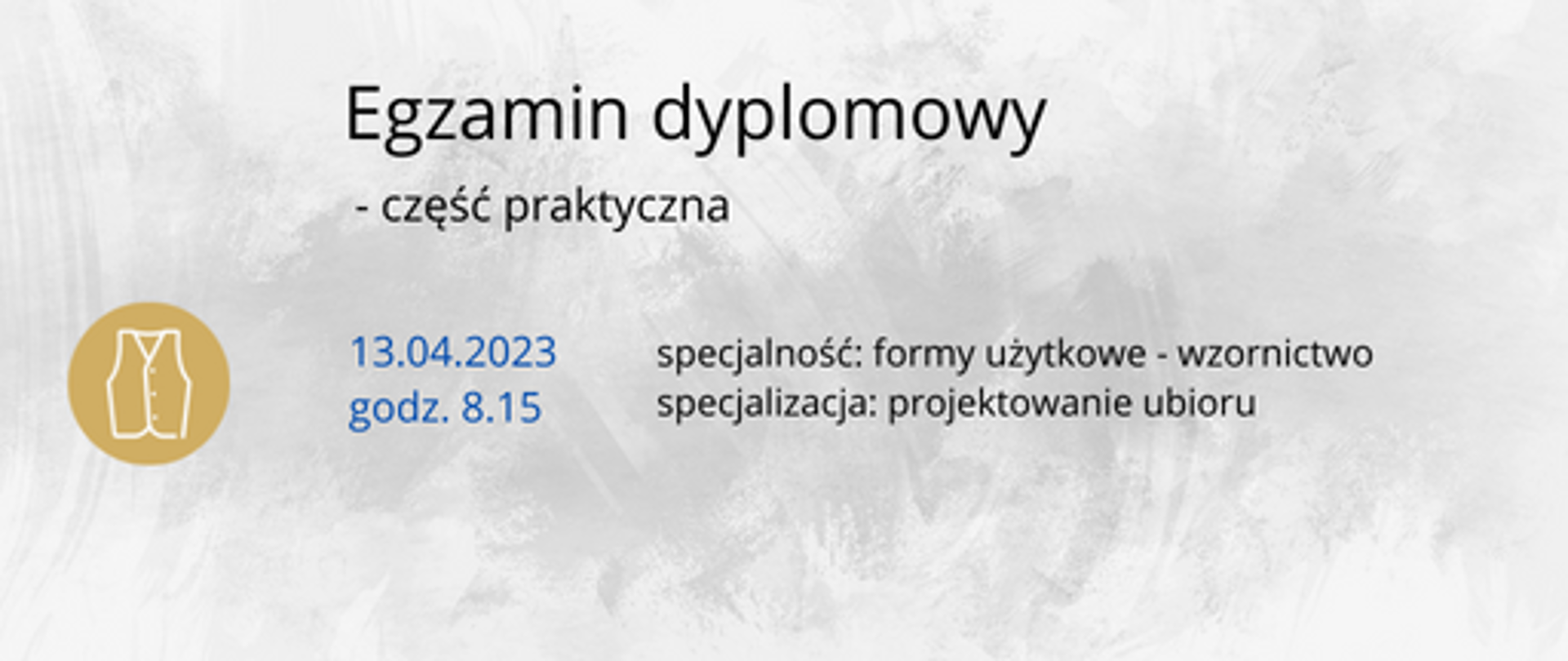Wielobarwna grafika. Na szarobiałym tle terminy egzaminu dyplomowego z części praktycznej. Po lewej stronie dwie ikony: na beżowym tle biała kamizelka.
