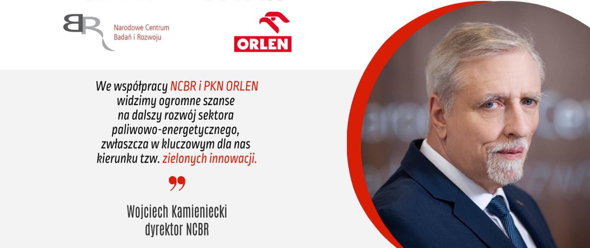 zdjęcie Wojciech Kamienieckiego z cytatem: we współpracy NCBR i PKN Orlen widzimy ogromne szanse na dalszy rozwój sektora paliwowo-energetycznego, zwłaszcza w kluczowych dla nas kierunku tzw. zielonych innowacjach.
