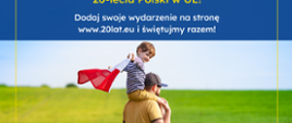 Grafika informująca o obchodach 20-lecia Polski w Unii Europejskiej. Na grafice widzimy jak dziecko siedzi na barkach swojego rodzica. W rękach trzyma flagę Polski. Dziecko się uśmiecha. 