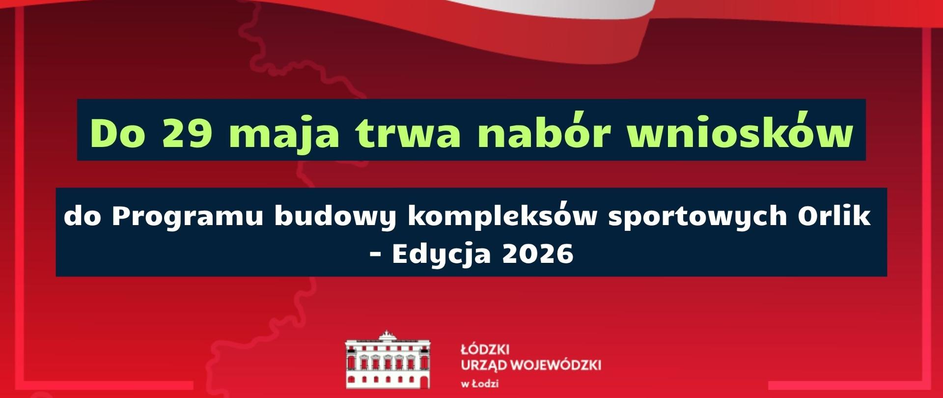 Grafika informacyjna o treści: do 29 maja trwa nabór wniosków do Programu budowy kompleksów sportowych Orlik - Edycja 2026