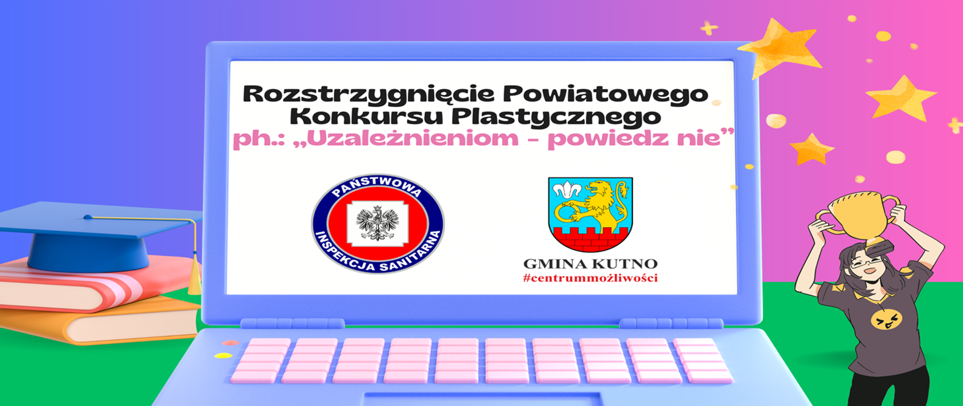 Rozstrzygnięcie Powiatowego Konkursu Plastycznego ph. „Uzależnieniom - powiedz nie”.