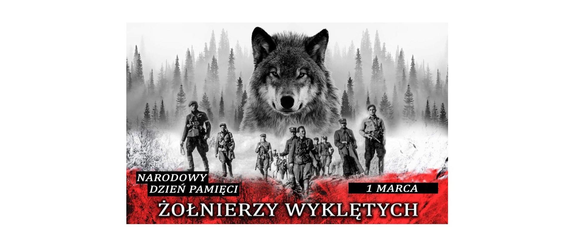 Plakat z okazji narodowego dnia żołnierzy wyklętych: Na środku, na tle lasu we mgle, łeb wilka znajdujący się ponad postaciami mężczyzn w mundurach z okresu II wojny światowej. Na dole plakatu napis: ”Narodowy Dzień Pamięci Żołnierzy Wyklętych, 1 marca”.