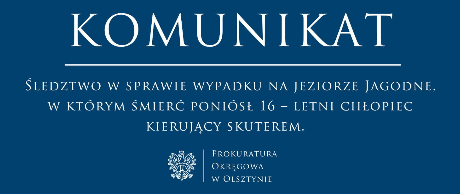 Śledztwo w sprawie wypadku na jeziorze Jagodne, w którym śmierć poniósł 16 – letni chłopiec kierujący skuterem. 