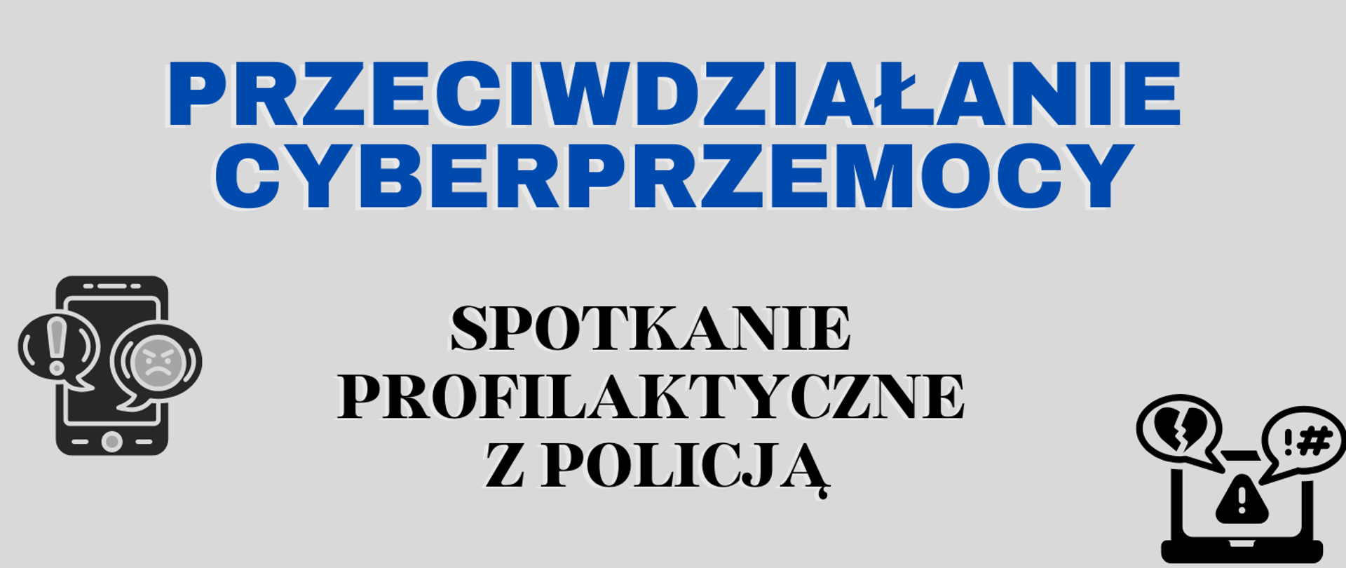 baner o szarym tle, na środku duże niebieskie litery z napisem przeciwdziałanie cyberprzemocy, pod spodem czarny napis spotkanie z policją