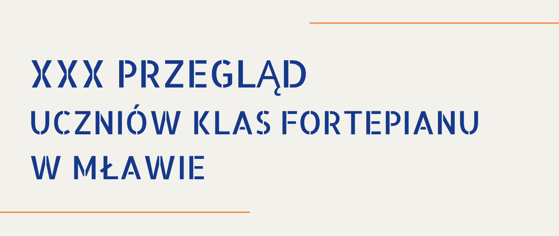 Na szarym tle granatowy napis. Trzydziesty przegląd uczniów klas fortepianu w Mławie.