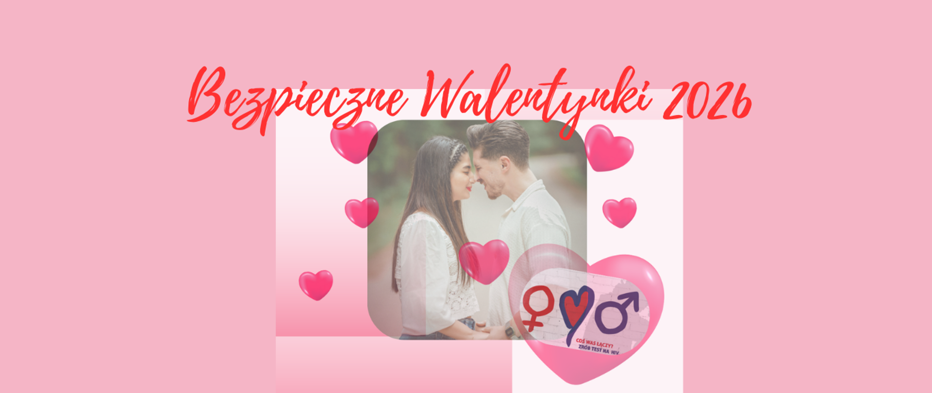 na różowym tle zdjęcie kobiety i mężczyzny zwróconych blisko do siebie twarzami, wkoło czerwone serduszka, serduszko z napisem coś was łączy zrób test na HIV, czerwony napis Bezpieczne Walentynki 2026