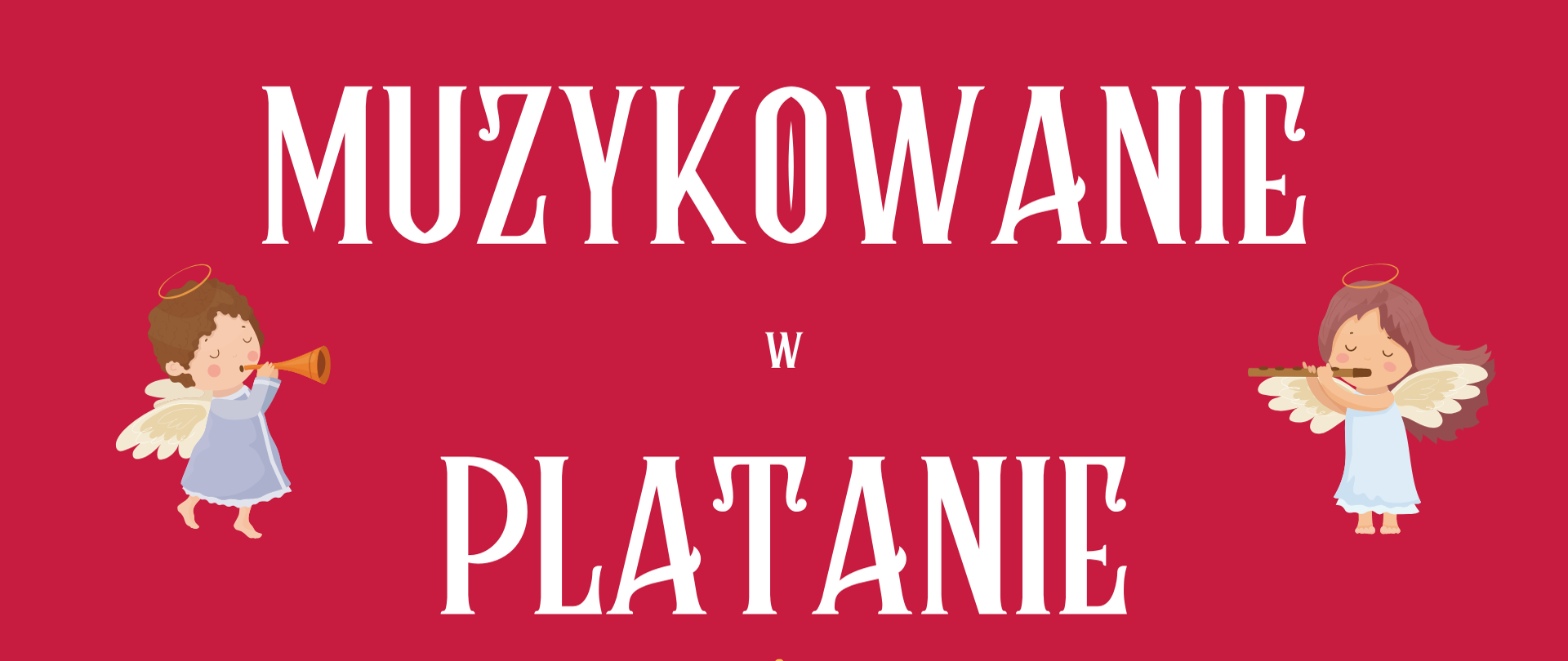 na czerwonym tle białe napisy, u góry z lewej logo szkoły, z prawej logo CH Platan, po bokach napisu grafika muzykujących Aniołków, na środku kolorowa grafika muzykujących dzieci wokół choinki, na dole z lewej i prawej strony złote gwiazdki