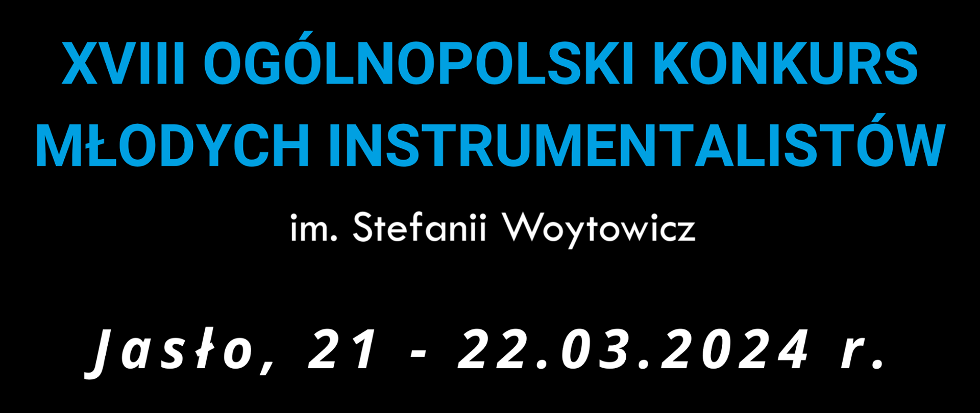 Na czarnym tle od góry znajduje się biała grafika odwróconej litery "S" imitującej klucz wiolinowy na fragmencie pięciolinii, poniżej napis w kolorze niebieskim XVIII Ogólnopolski Konkurs Młodych Instrumentalistów; pod nim biały napis "im. Stefanii Woytowicz" oraz "Jasło, 21-22.03.2024; na dole po prawej znajduje się niebieskie logo Jasielskiego Domu kultury, a po lewej logo PSM