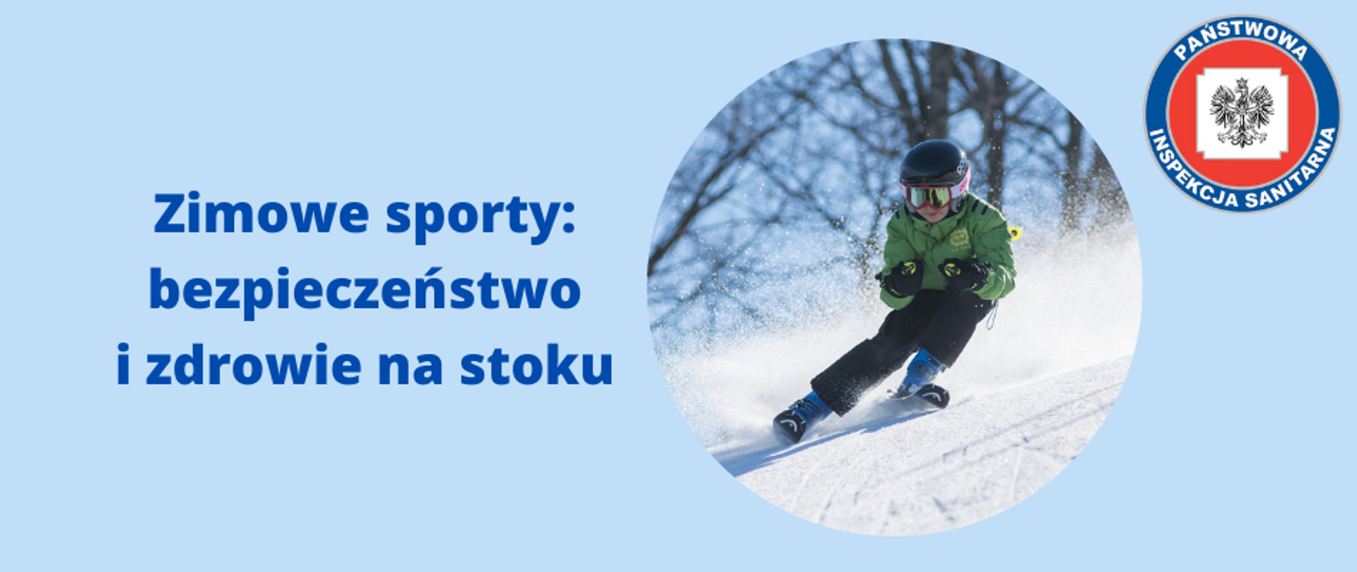 Grafika przedstawia logo z tytułem "Zimowe sporty: bezpieczeństwo i zdrowie na stoku". Po prawej stronie znajduje się okrągła grafika z chłopczykiem ubranym w zieloną kurtkę kask gogle i narty, zjeżdżającym bokiem ze stoku na nartach. W prawym górnym rogu grafiki umieszczono logo Państwowej Inspekcji Sanitarnej. Całość na błękitnym tle.