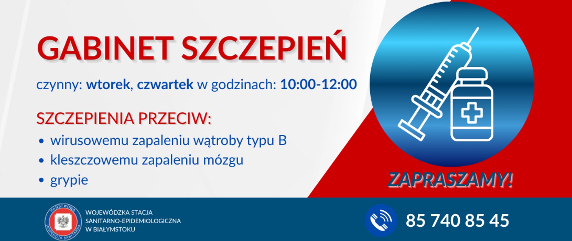 gabinet szczepień na białym tle, czynny we wtorek, czwartek w godzinach: 10::0)-12:00 szczepienia przeciw: wirusowemu zapaleniu wątroby typu B, kleszczowemu zapaleniu mózgu, grypie, obok logo przedstawiające strzykawkę i ampułkę ze szczepionką, kontaktowy numer telefonu 85 740-85-45 zapraszamy!