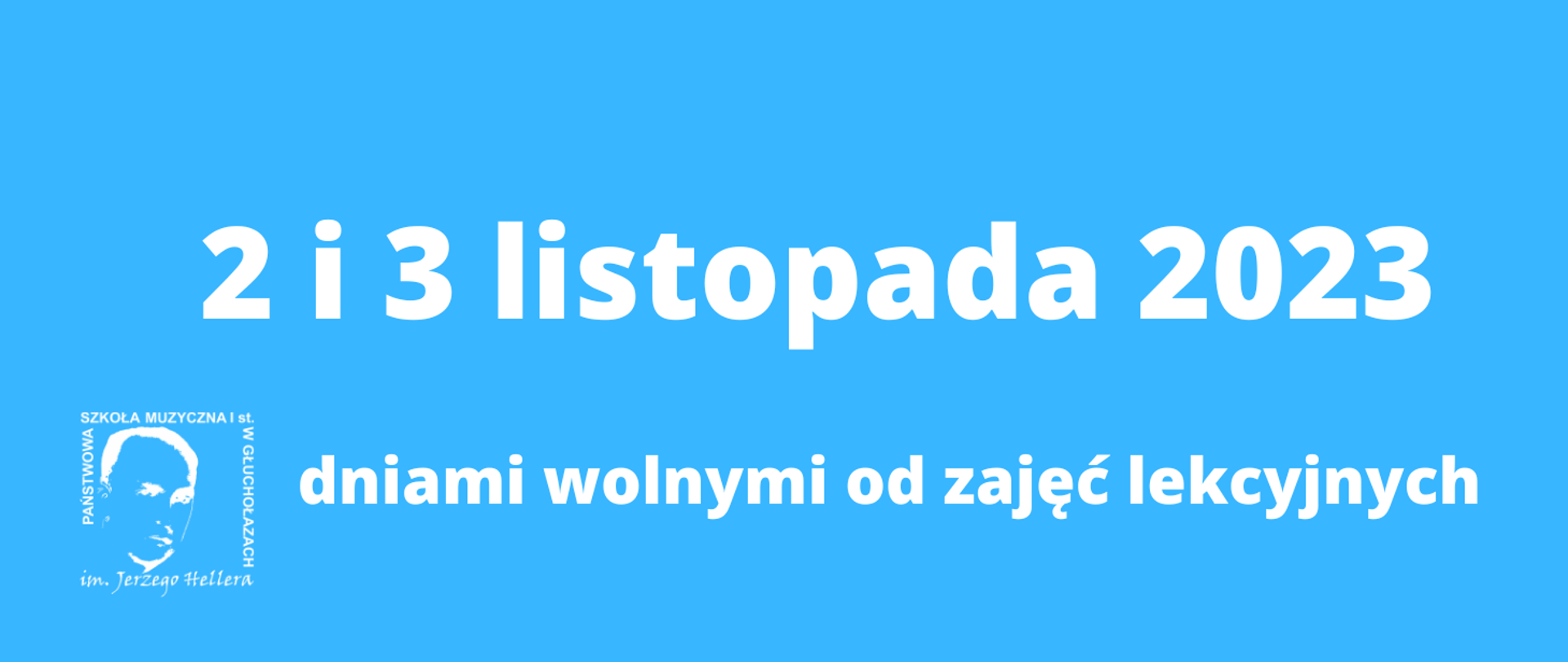 Niebieskie tło. w lewym dolnym rogu transparentne białe logo PSM w Głuchołazach. Na środku duży biały napis 2 i 3 listopada 2023 dniami wolnymi od zajęć lekcyjnych
