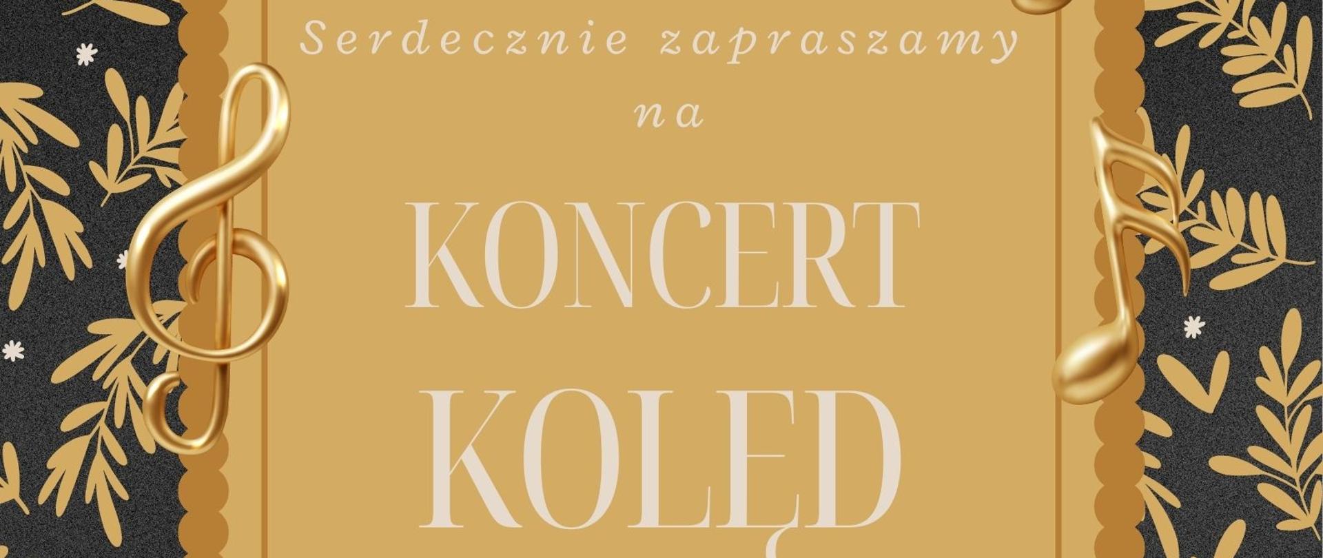Czarno-złoty plakat z białymi akcentami informujący o koncercie kolęd. Czarne litery, białe napisy. Złote nuty.