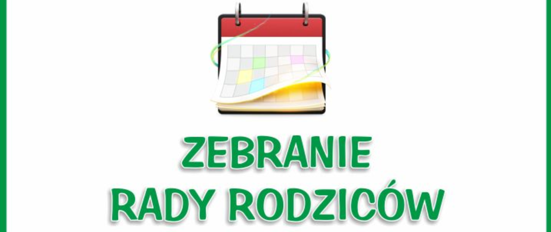 Na białym tle u góry notes z kartkami w kolorową kratkę. Pod notesem zielony drukowany napis "ZEBRANIE RADY RODZICÓW" Po bokach prawym i lewym pionowy zielony wąski pasek.