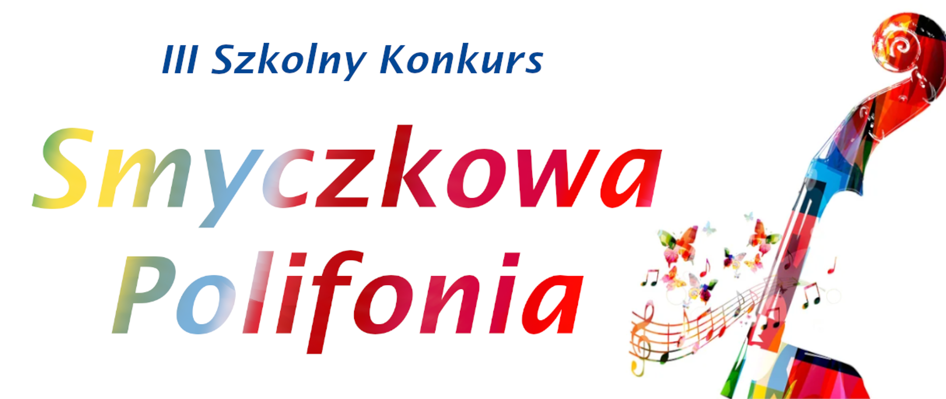 Na białym tle kolorowymi literami napis 3 szkolny konkurs Smyczkowa Polifonia, z prawej strony rysunek gryfu i główki skrzypiec