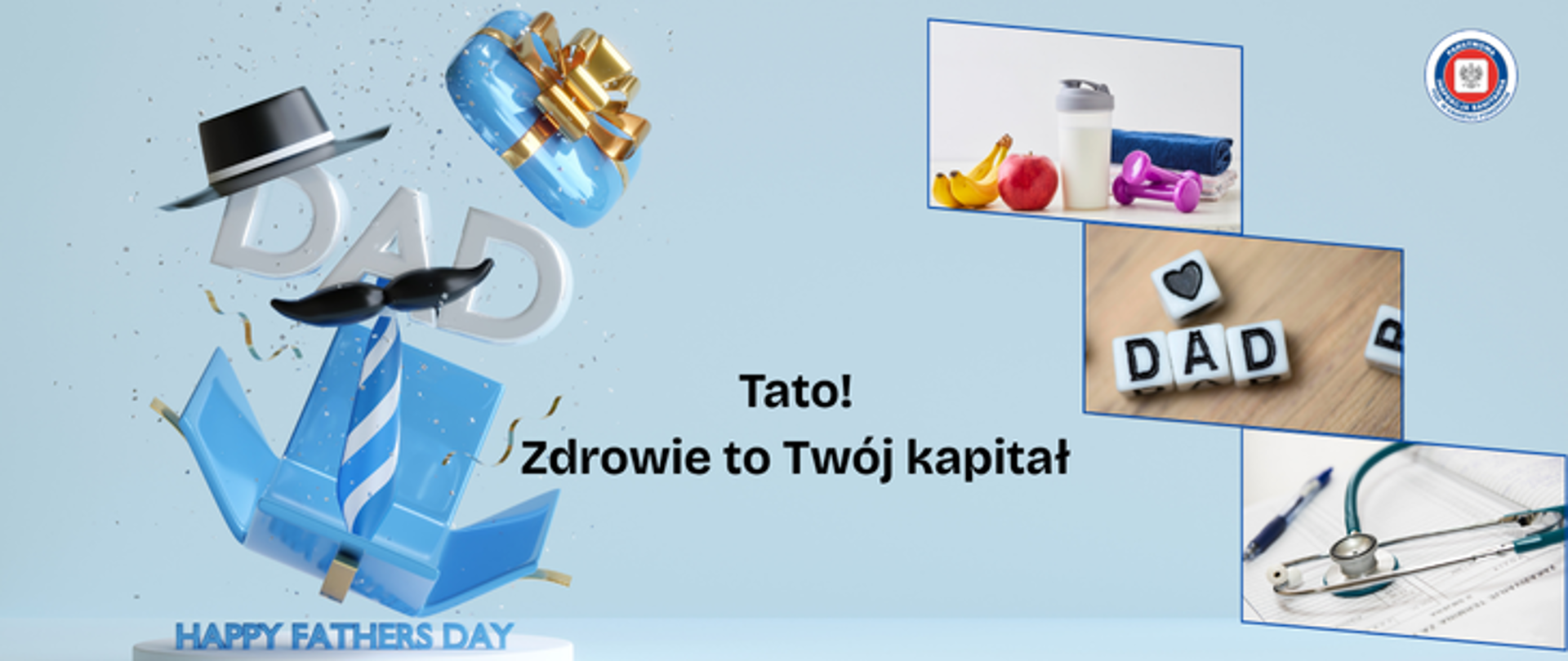 Na błękitnym tle pudełko prezentowe z którego wystaje niebisko-biały krawat z doczepionymi ciemnymi wąsami, napis dad w kolorze białym. Na literze D ciemny kapelusz. Po prawej stronie trzy zdjęcia przedstawiające dbanie o dobrostan: dieta, aktywność fizyczna, badania profilaktyczne. Na środku ciemny napis Tato! zdrowie to Twój kapitał. w prawym górnym rogu okrągłe logo Państwowej Inspekcji Sanitarnej przedstawiające czarnego orła na białym kwadratowym tle, które otoczone jest czerwonym wypełnieniem. Zewnętrzną część logo otacza granatowy okrąg z napisem Państwowa Inspekcja Sanitarna w kolorze białym. Logo otoczone granatowym napisem PSSE w Kamieniu Pomorskim na białym tle.