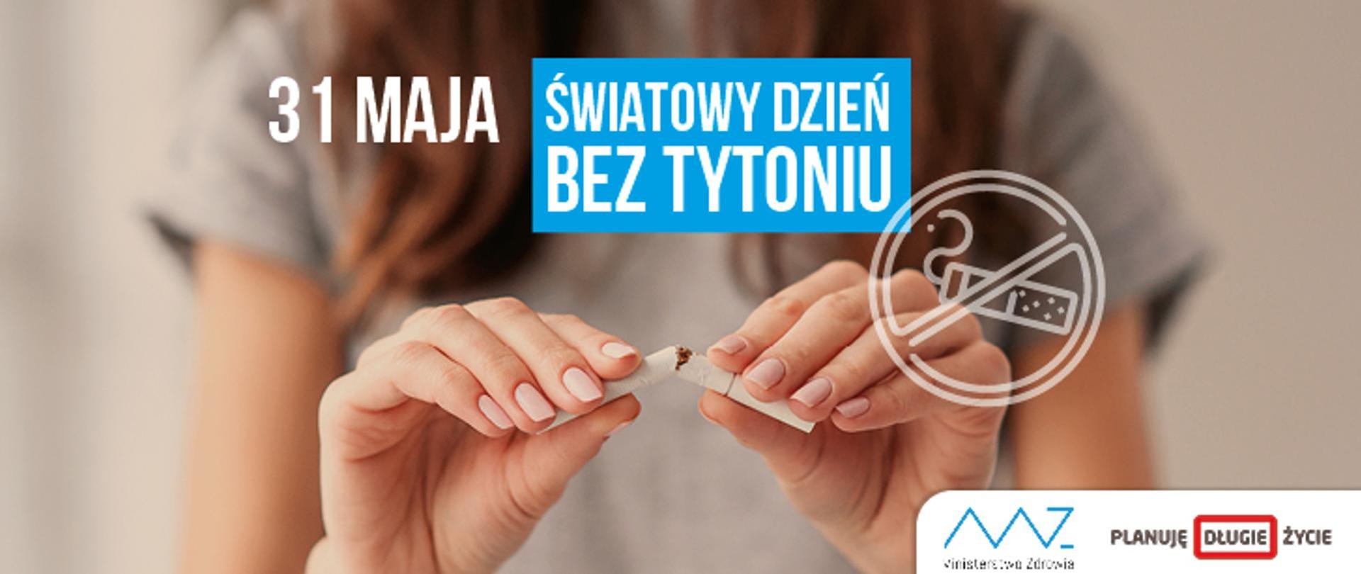 31 Maj Światowy Dzień Bez Tytoniu. Plakat promujący rzucenie palenia. Widać na nim kobietę przełamującą papierosa na pół.