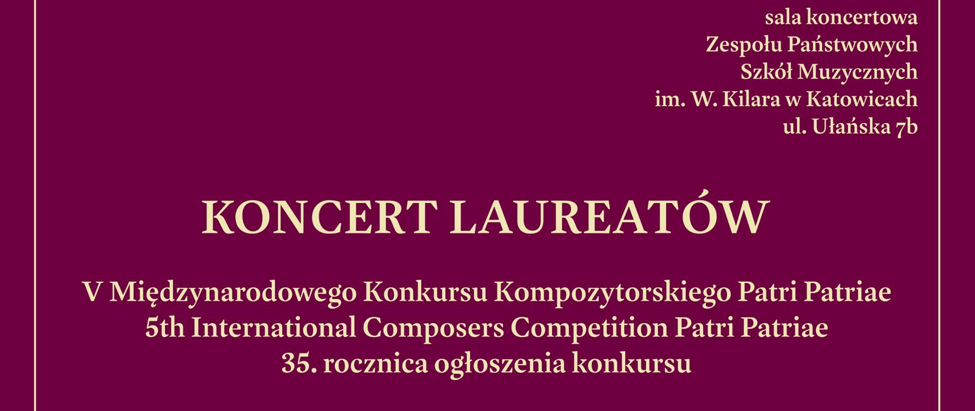 Plakat informujący o Koncercie Laureatów V Międzynarodowego Konkursu Kompozytorskiego Patri Patriae. Wydarzenie odbędzie się 16 października 2026 r. o godz. 11.00 w sali koncertowej Zespołu Państwowych Szkół Muzycznych im. W. Kilara w Katowicach przy ul. Ułańskiej 7b.
Koncert uświetni 35. rocznicę ogłoszenia konkursu.
W programie m. in. utwory: Maksymiliana Cieślaka, Sary Dziri, Franciszka Heliasza, Dariusza Janusa, Jerzego Kornowicza, Tomasza Kubiaka oraz Jakuba Pocicy.
Wykład wygłosi Gabriela Szendzielorz-Jungiewicz.
Koncert poprowadzą Dorota Bywalec, Karolina Jakubasik.
Wykonań dokonają: Gabriela Szendzielorz-Jungiewicz, Franciszek Heliasz, Jakub Pocica, Emilia Widera, Karol Świerczyna, Krzysztof Goliszek, Adam Kujawa, Alicja Iskra, Dorota Malmor, Martyna Remfeld, Ota Czech, Kamila Dziri, Franciszek Heliasz, Amalia Babik.
Plakat jest fioletowy z jasnym beżowym nadrukiem. Pośrodku znajduje się okrągłe logo z harfą i napisem "Międzynarodowy Konkurs Kompozytorski • Patri Patriae". W stopce znajduje się logotyp Zespołu Państwowych Szkół Muzycznych im. W. Kilara w Katowicach z informacjami kontaktowymi i linkami do stron internetowych szkoły.