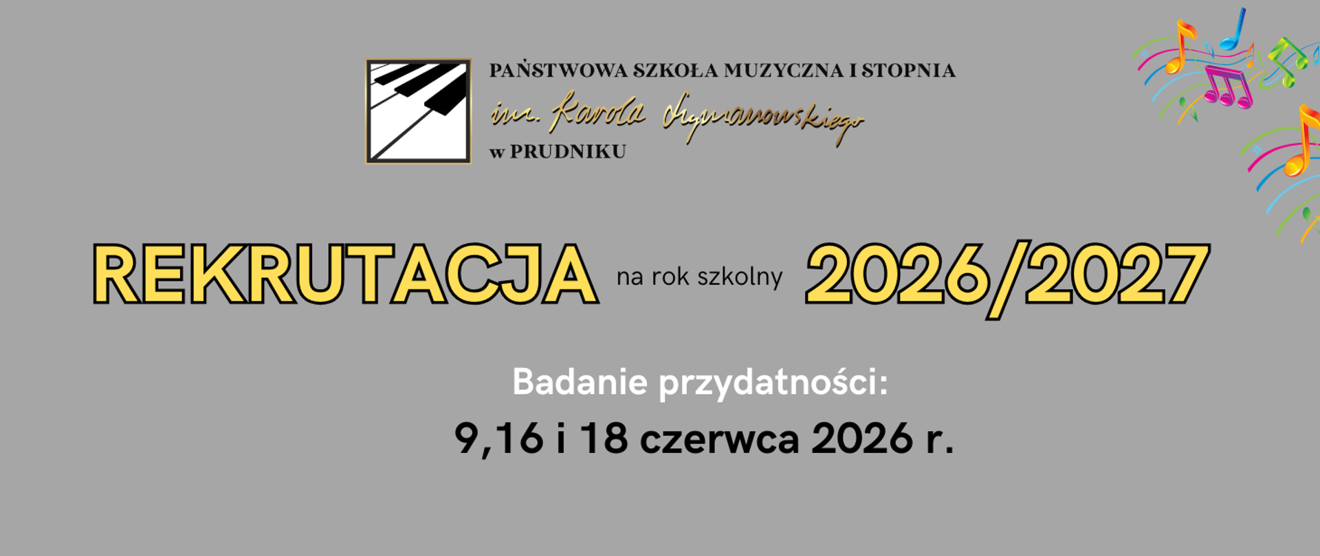 Baner z informacją o rekrutacji do szkoły muzycznej. Na szarym tle napis "Rekrutacja na rok szkolny 2026/2027. Badanie przydatności 9, 16 i 18 czerwca 2026 r." W górnej części na środku logo szkoły. W prawym górnym rogu kolorowe nutki.