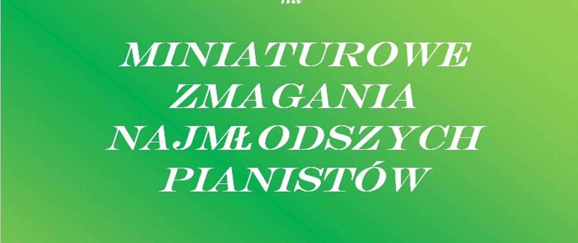 Plakat informujący o Miniaturowych zmaganiach najmłodszych pianistów w PSM I st. w Świdnicy w dniu 25 maja 2023 roku , białe napisy na zielonym tle.