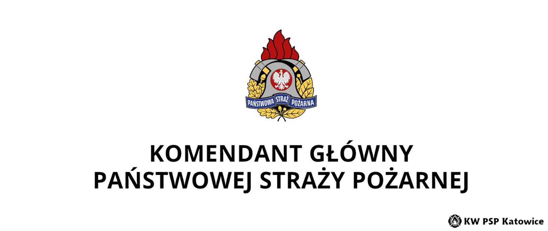 Ilustracja przedstawia na białym tle duży czarny napis Komendant Główny Państwowej Straży Pożarnej, nad napisem logo państwowej Straży Pożarnej, a w dolnym prawym rogu napis KW PSP Katowice.